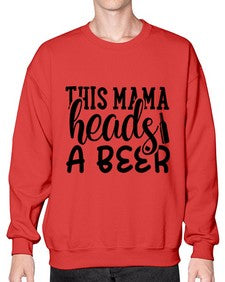 this mama heads a beer 434# - beer- Sweatshirt - Crew