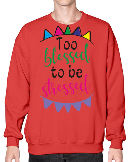 too blessed to be stressed - black words and phrases- Sweatshirt - Crew