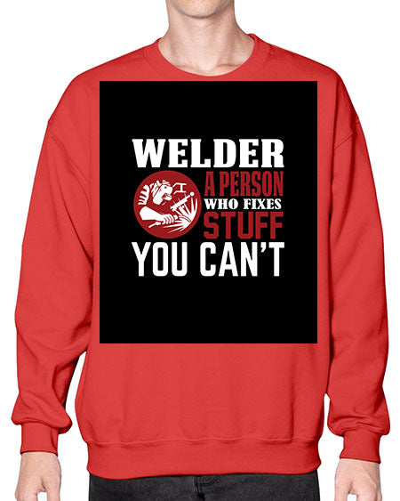 welder a person who fixes stuff you cant 1610# - welder- Sweatshirt - Crew