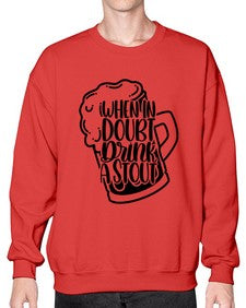 when in doubt drink a stout 1704# - beer- Sweatshirt - Crew