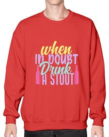 when in doubt drink a stout 465# - beer- Sweatshirt - Crew