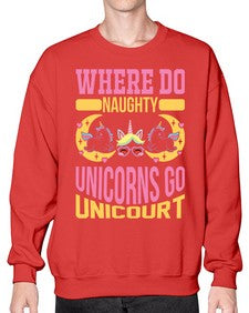 where do naughty unicorns go unicourt 557# - unicorn- Sweatshirt - Crew