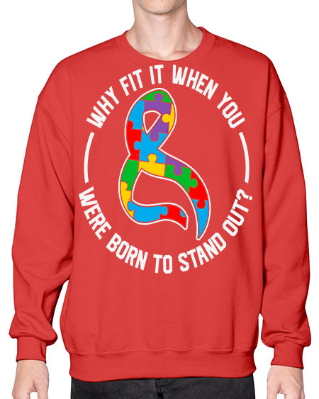 why fit in when u 119# - autism- Sweatshirt - Crew