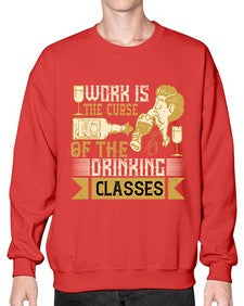 work is the curse of the drinking classes 490# - drinking- Sweatshirt - Crew