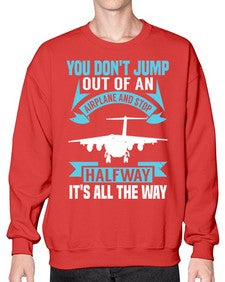 you dont jump out of an airplane and stop halfway  52# - airplane- Sweatshirt - Crew