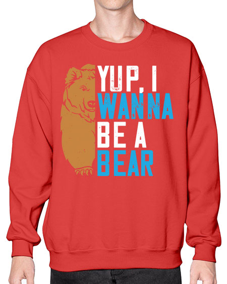 yup i wanna be a bear 291# - bears - animals- Sweatshirt - Crew