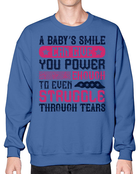 A baby’s smile can give you power… enough to even struggle through tears Style 264# - baby- Sweatshirt - Crew
