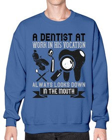 A dentist at work in his vocation always Style 6# - dentist- Sweatshirt - Crew