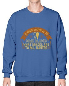A gold tooth is to some blacks Style 10# - dentist- Sweatshirt - Crew