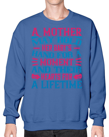 A mother may hold her baby’s hand for a moment and their hearts for a lifetime Style 267# - baby- Sweatshirt - Crew