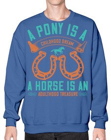 A pony is a childhood dream A horse is an adulthood treasure Style 34# - horse- Sweatshirt - Crew