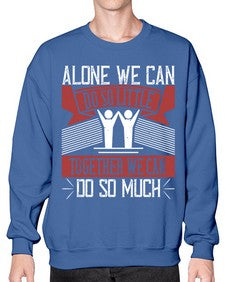 Alone we can do so little together we can do so much Style 37# - volunteer- Sweatshirt - Crew