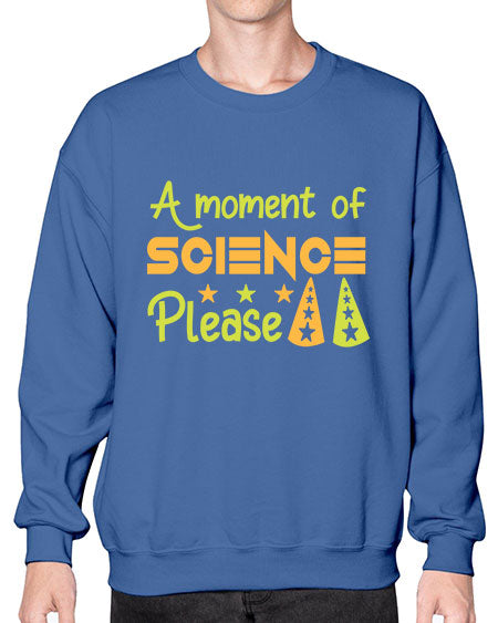 AmomentofSCIENCEpleaseScience tshirt design Sciencetshirtdesign 291# - general science- Sweatshirt - Crew