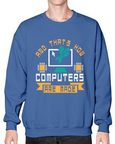 And thats how computers are made 43# - computer- Sweatshirt - Crew