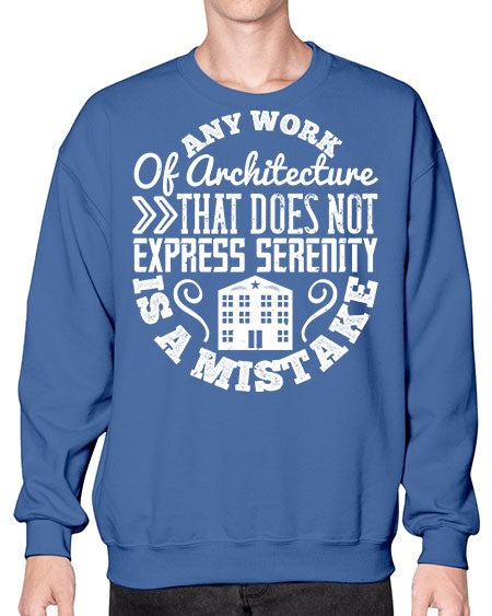 Any work of architecture that does not express serenity is a mistake Style 46# - architect- Sweatshirt - Crew