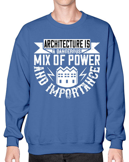 Architecture is a dangerous mix of power and importance Style 47# - architect- Sweatshirt - Crew