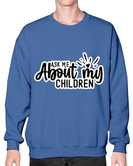 Ask Me About My Children 270# - baby- Sweatshirt - Crew