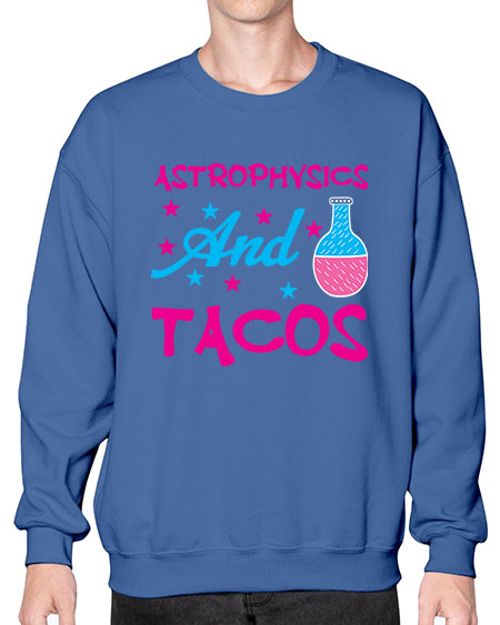 AstrophysicsandTacosScience tshirt design AstrophysicsandTacos Sciencetshirtdesign 290# - general science- Sweatshirt - Crew
