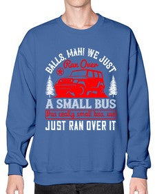Balls man We just ran over a small bus This really small bus we just ran over it 58# - hot rod- Sweatshirt - Crew