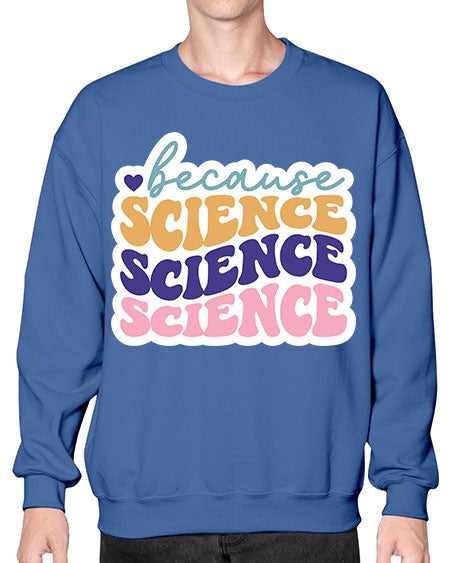 Because science 287# - general science- Sweatshirt - Crew