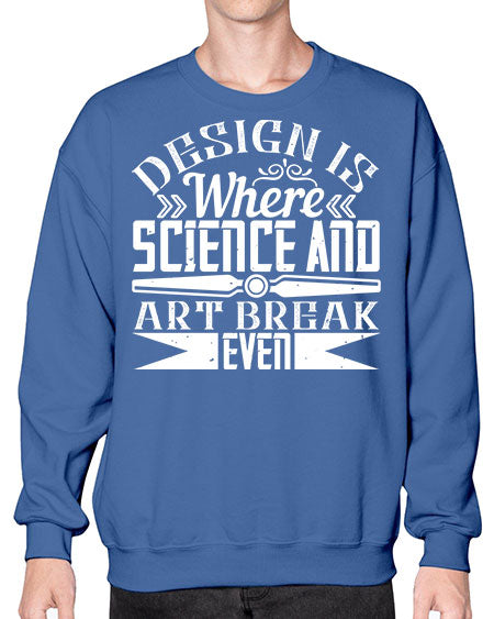Design is where science and art break even Style 117# - architect- Sweatshirt - Crew