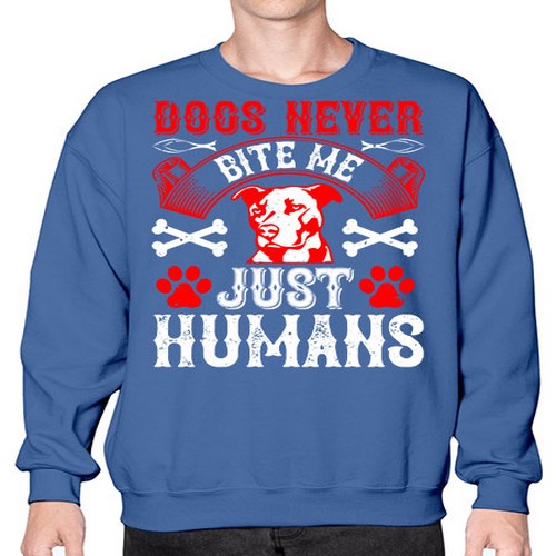Dogs never bite me Just humans Style 209# - dogs- Sweatshirt - Crew