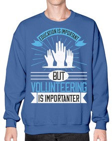 Education Is Important But Volunteering Is Importanter Style 5# - volunteer- Sweatshirt - Crew