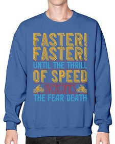 Faster faster until the thrill of speed overcomes the fear death 18# - motorcycle- Sweatshirt - Crew