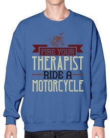 Fire your therapist ride a motorcycle 19# - motorcycle- Sweatshirt - Crew