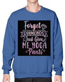 Forget Diamonds Just Give Me Yoga Pants  223# - yoga- Sweatshirt - Crew