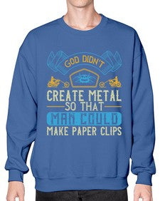 God didnt create metal so that man could make paper clips 22# - motorcycle- Sweatshirt - Crew