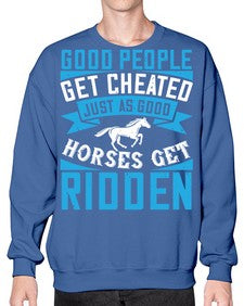Good people get cheated just as good horses get ridden Style 53# - horse- Sweatshirt - Crew