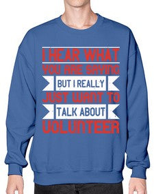 I hear what you are saying but I really just want to talk about volunteer Style 1# - volunteer- Sweatshirt - Crew
