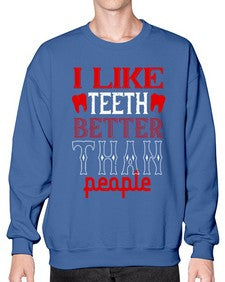 I like teeth better than people Style 199# - dentist- Sweatshirt - Crew