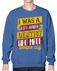 I was aleft handed Style 213# - dentist- Sweatshirt - Crew