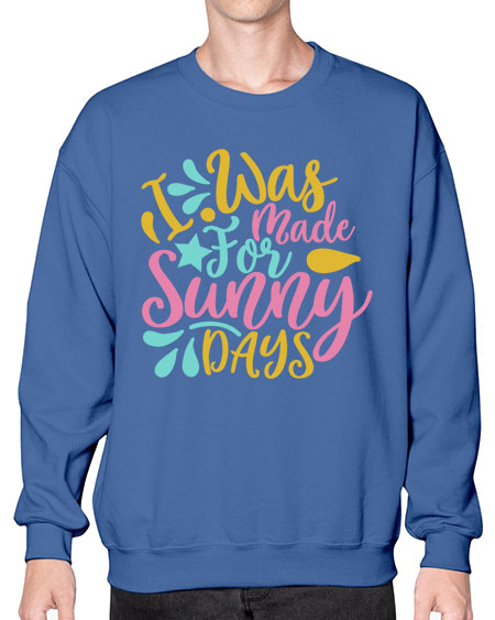 I was made for sunny days Style 63# - summer- Sweatshirt - Crew