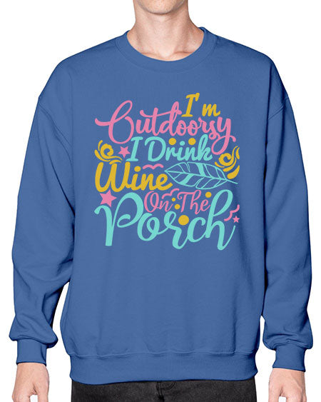 IM OUTDOORSY I DRINK WINE ON THE PORCH Style 61# - summer- Sweatshirt - Crew