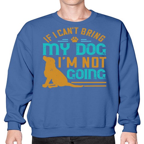 If I Cant Bring My Dog Im Not Going Style 183# - dogs- Sweatshirt - Crew