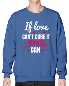 If love cant cure it nurses can Style 937# - nurse- Sweatshirt - Crew