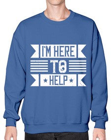 Im Here to Help Style 46# - volunteer- Sweatshirt - Crew