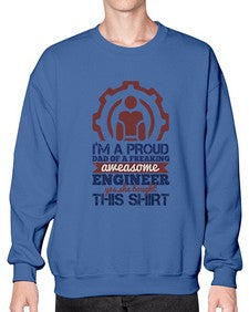 Im a proud dad of a freaking aweasome engineer yes she bought this shirt Style 253# - engineer- Sweatshirt - Crew