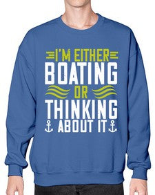 Im either Boating or thinking about it 24# - boats- Sweatshirt - Crew