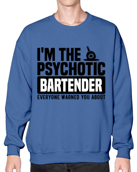 Im the psychotic Style 238# - bartender- Sweatshirt - Crew