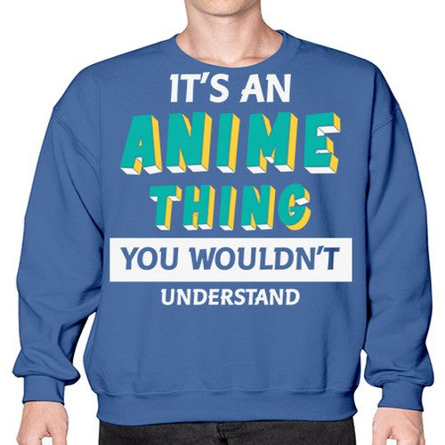 Its An Anime Thing You Aint Understand 254# - anime- Sweatshirt - Crew