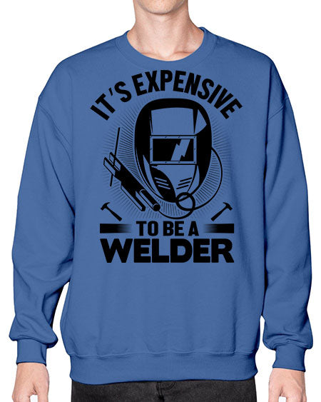 Its expensive Style 1009# - welder- Sweatshirt - Crew
