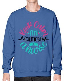 Keep Calm Im Almost Style Style 1027# - nurse- Sweatshirt - Crew