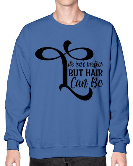 Life Isnt Perfect But Hair Can Be 1055# - hairdresser- Sweatshirt - Crew