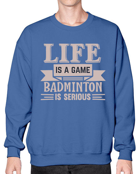 Life is a game badminton is serious 904# - badminton- Sweatshirt - Crew