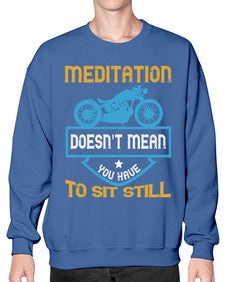 Meditation doesnt mean you have to sit still 44# - motorcycle- Sweatshirt - Crew