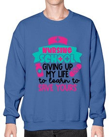 Nursing School Giving Up My Life To Learn To Save Yours Style Style 1277# - nurse- Sweatshirt - Crew